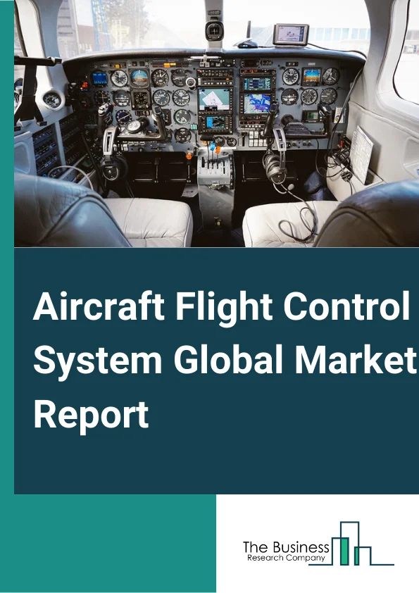 Aircraft Flight Control System Global Market Report 2025 – By Type (Commercial Fixed Wing Flight Control System, Military Fixed Flight Control System, Military UAV Flight Control System, Rotary Wing Flight Control System), By Technology (Fly by Wire, Power by Wire, Hydromechanical Systems, Digital Fly by Wire), By Component (Cockpit Controls, Flight Control Computers, Aircraft Actuators, Other Components), By Application (Business Aviation, Commercial Aviation, Military Aviation, Other Applications), By End User (Linefit, Retrofit) – Impact of Tariff and Trade War on Market Size, Growth, Trends, and Forecast 2025–2034