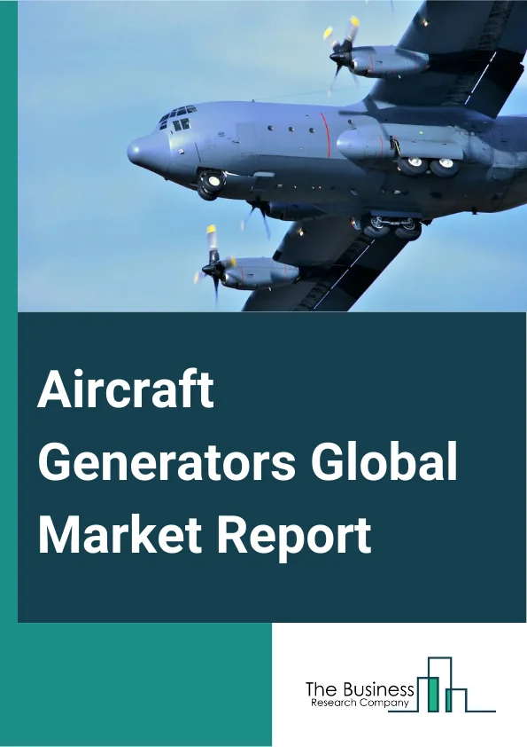 Aircraft Generators Global Market Report 2025 – By Type (Variable Speed, Constant Frequency, Auxiliary Power Unit, Starter Generator, Integrated Drive Generator, Alternator), By Aircraft Technology (Conventional Aircraft, Hybrid Electric Aircraft), By Current Type (Alternating Current (AC), Direct Current (DC)), By Platform (Fixed-wing, Rotary-wing), By End Use (Original Equipment Manufacturer (OEM), Aftermarket) – Market Size, Trends, And Global Forecast 2025-2034