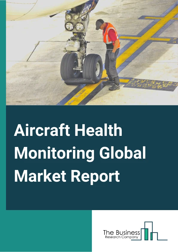 Aircraft Health Monitoring Global Market Report 2025 – By Solution (Hardware, Software, Services), By System (Engine Health Monitoring, Structural Health Monitoring, Component Monitoring), By Operation Mode (Real time, Non-real-time), By Fit (Line fit, Retro fit), By End User (OEMs, MRO, Airlines) – Market Size, Trends, And Global Forecast 2025-2034