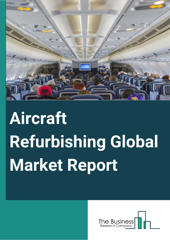 Aircraft Refurbishing Global Market Report 2024 – By Aircraft Type (Very Light Aircraft, Wide Body Aircraft, Narrow Body Aircraft, Large Body Aircraft, VIP Aircraft), By Fitting Type (Retrofit, IFEC (In-flight Entertainment & Connectivity), Passenger Seats), By Refurbishing Service (Interior, Exterior), By End User (Government, Commercial) – Market Size, Trends, And Global Forecast 2024-2033