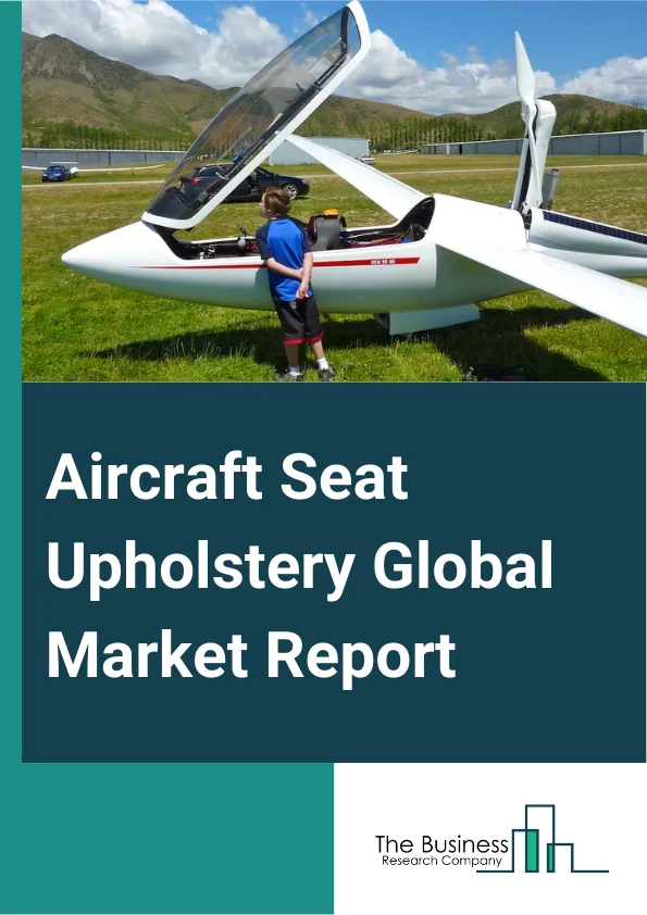 Aircraft Seat Upholstery Global Market Report 2025 – By Seat Type (Economy Class, Premium Economy Class, Business Class, First Class), By Material (Leather, Vinyl, Fabric), By Aircraft Type (Wide-Body Aircraft, Business Jet, Regional Transport Aircraft), By End-User (Original Equipment Manufacturer (OEM), Aftermarket) – Market Size, Trends, And Global Forecast 2025-2034