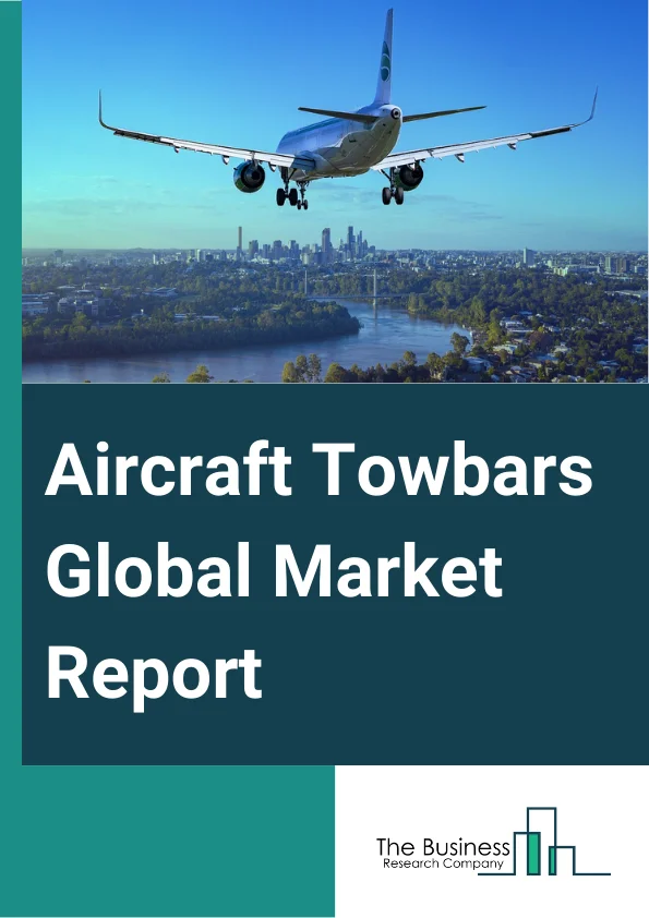 Aircraft Towbars Global Market Report 2024 – By Product Type (Multi-Head, Standard And Universal), By Towbar Mechanism (Conventional Towbars, Towbarless Aircraft Tractors, Electric Towbars), By Material Type (Aluminum, Steel), By Tow-Head Type (Shear Pin, Clamp), By End-User (Airlines, Ground Handling Service Providers, Military And Defense) – Market Size, Trends, And Global Forecast 2024-2033