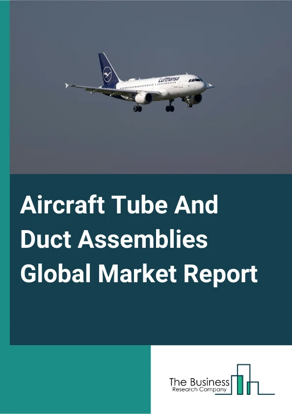 Global Aircraft Tube And Duct Assemblies Market Report 2025