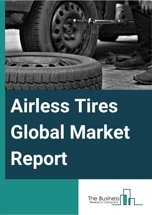 Airless Tires Global Market Report 2025 – By Type (Radial Tires, Bias Tires), By Material (Rubber, Plastic), By Vehicle (Military Vehicles, Commercial And Passenger Vehicles, All-Terrain Vehicles, Utility Vehicles, Two W...