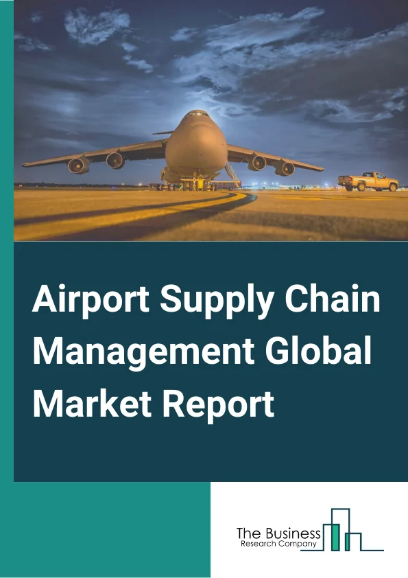 Airport Supply Chain Management Global Market Report 2025 – By Component (Software, Services ), By Type (Internal Supply Chain, External Supply Chain ), By Application (Security, Content Management, Logistics, Integration, Collaboration, Gate Management, Performance Management, Business Applications, Other Applications) – Impact of Tariff and Trade War on Market Size, Growth, Trends, and Forecast 2025–2034