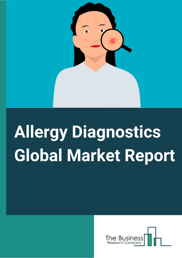 Allergy Diagnostics Global Market Report 2025 – By Test Type (In-vivo Allergy Tests, In-vitro Allergy Tests ), By Allergen (Inhaled Allergens, Food Allergens, Drug Allergens ), By Products (Consumables, Instruments, Luminometers ), By End User (Diagnostics Laboratories, Hospital-based Laboratories, Academic and Research Institutes) – Market Size, Trends, And Global Forecast 2025-2034