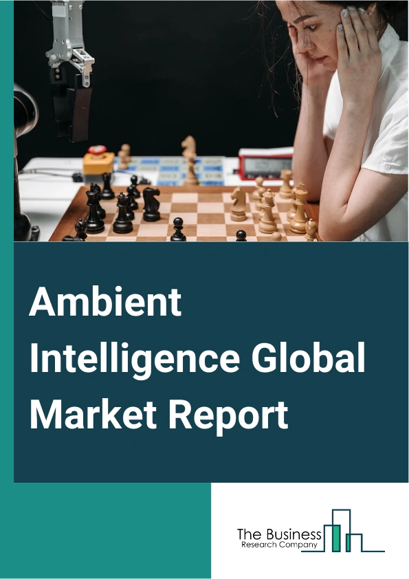 Ambient Intelligence Global Market Report 2025 – By Component (Hardware, Software, Service), By Technology (Bluetooth Low Energy, Radio-Frequency Identification (RFID), Ambient Light Sensor, Software Agents, Affective Co...