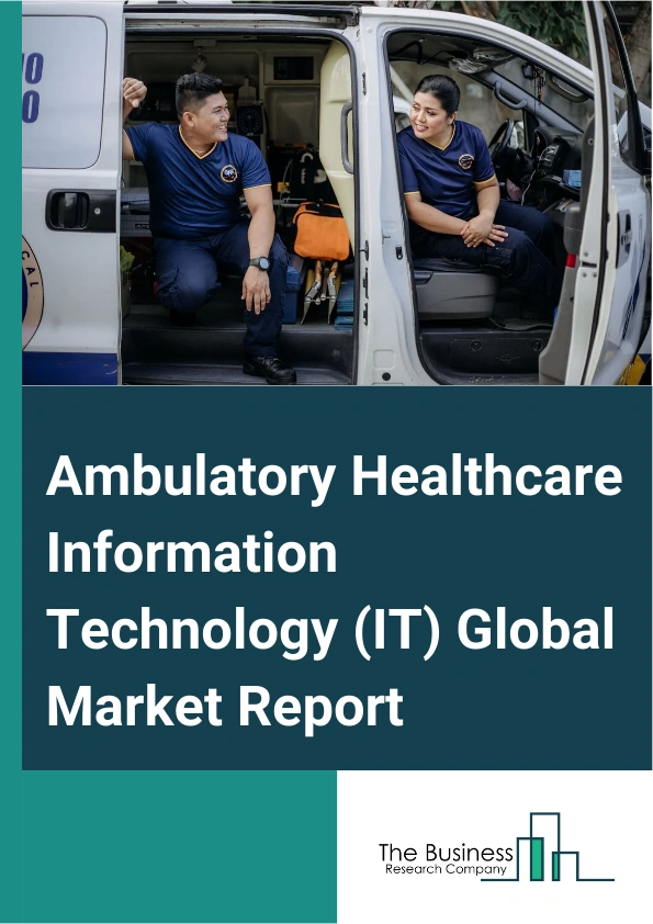 Ambulatory Healthcare Information Technology (IT) Global Market Report 2024 – By Type (Ambulatory Services, Primary Care Offices, Outpatient Departments, Emergency Departments, Surgical Specialty, Medical Specialty, Other Types), By Modality (Hospital Affiliated, Freestanding), By Surgery Type (Ophthalmology, Orthopedics, Gastroenterology, Pain Management, Other Surgery Types), By Application (Laceration Treatment, Bone Fracture Treatment, Emergency Care Service, Trauma Treatment) – Market Size, Trends, And Global Forecast 2024-2033