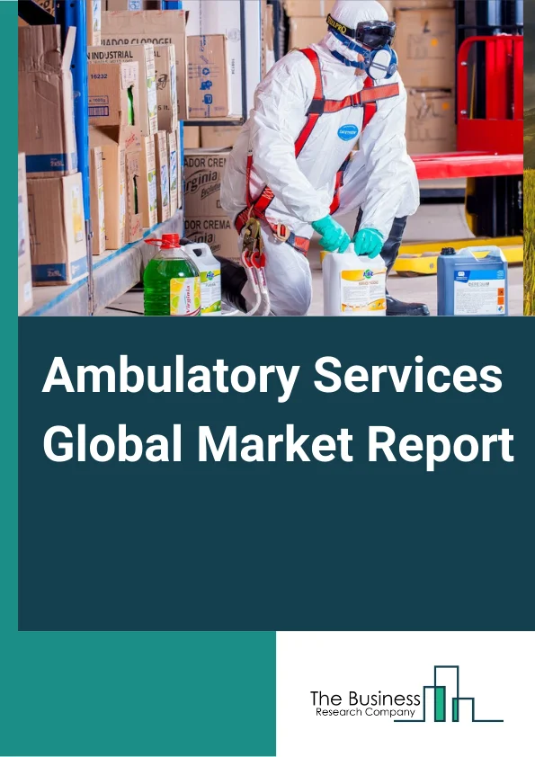 Ambulatory Services Global Market Report 2024 – By Type (Emergency Departments, Primary Care, Surgical Specialty, Other Types), By Services (Surgical Services, Diagnostic Services), By Center (Single Specialty Center, Multispecialty Center), By Modality (Hospital-Based Ambulatory Surgical Centers, Freestanding Ambulatory Surgical Centers), By Application (Ophthalmology, Plastic Surgery, Orthopedics, Gastroenterology, Pain Management, Other Applications) – Market Size, Trends, And Global Forecast 2024-2033