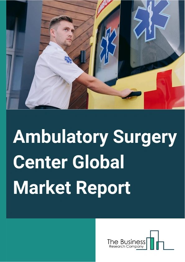 Ambulatory Surgery Center Global Market Report 2025 – By Components (Services, Software, Hardware), By Center Type (Single Specialty Centers, Multispecialty Centers), By Modality (Hospital-Based Ambulatory Surgical Center, Freestanding Ambulatory Surgical Center), By Application (Orthopedics, Pain Management Or Spinal Injections, Gastroenterology, Ophthalmology, Plastic Surgery, Otolaryngology, Obstetrics Or Gynecology, Dental, Podiatry, Other Applications) – Market Size, Trends, And Global Forecast 2025-2034