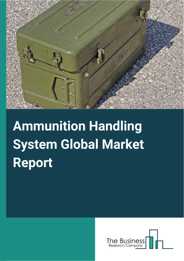 Explore insights from the Ammunition Handling System Market Report