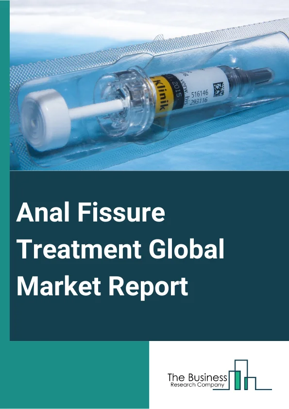 Anal Fissure Treatment Global Market Report 2025 – By Type (Topical Nitroglycerin, Calcium Channel Blockers, Stool Softeners, Other Types), By Route of Administration (Topical, Oral), By Application (Clinics, Hospitals, ...