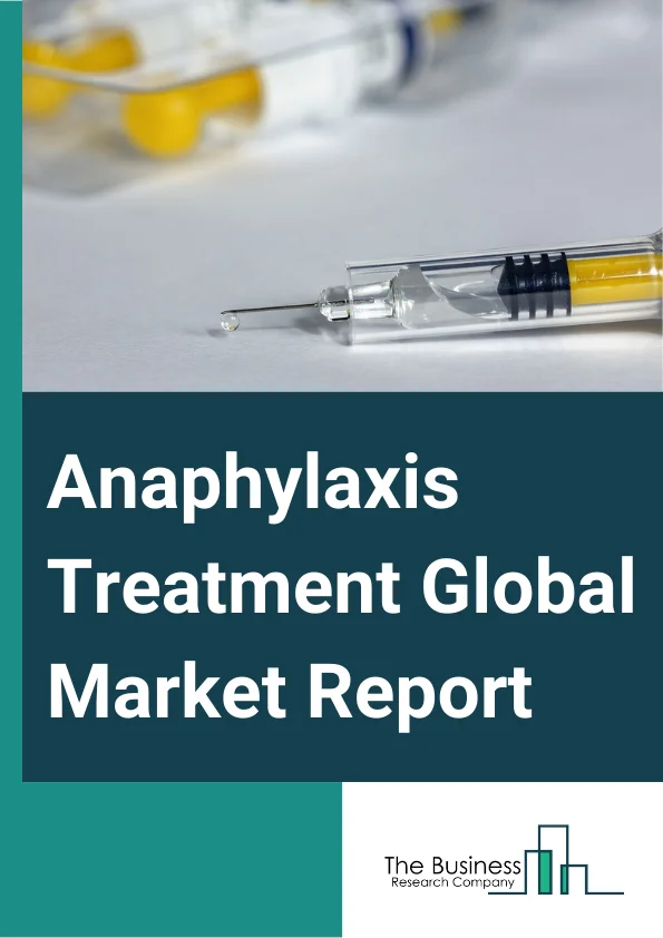 Anaphylaxis Treatment Global Market Report 2025 – By Treatment (Epinephrine, Antihistamines, Steroids, Beta-antagonists, Other Treatments), By Product (Tablets, Capsules, Other Products), By Distribution Channel (Hospita...