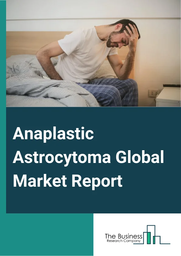 Anaplastic Astrocytoma Global Market Report 2024 – By Disease Type (Grade I, Grade II, Grade III, Grade IV), By Treatment Type (Surgery, Chemotherapy, Radiation), By Treatment Phase (Pre-Registration Phase, Clinical Trial Phase), By End-User (Hospitals And Clinics, Retail Pharmacy, Online Pharmacy) – Market Size, Trends, And Global Forecast 2024-2033