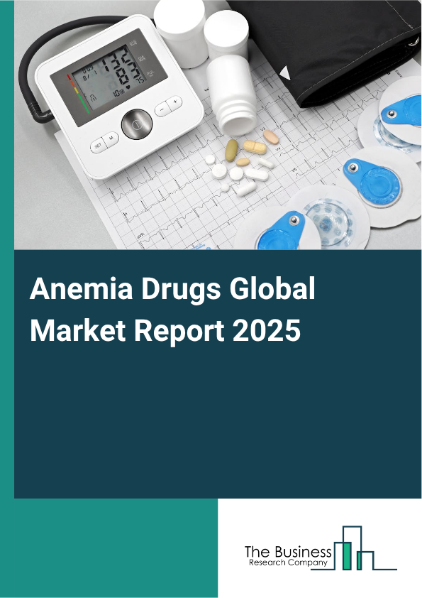 Global Anemia Drugs Market Report 2025