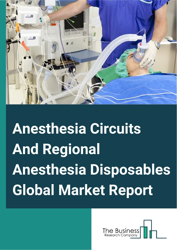 Anesthesia Circuits And Regional Anesthesia Disposables