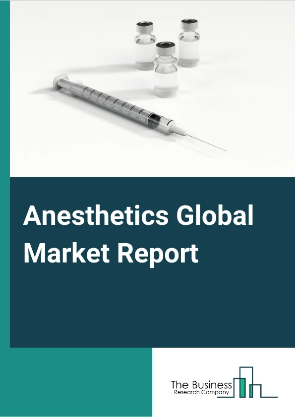 Anesthetics Global Market Report 2024 – By Type (General Anesthetics, Local Anesthetics), By Route of Administration (Inhalation Anesthesia Drugs, Intravenous Anesthesia Drugs, Topical Anesthesia Drugs), By Application (General Surgeries, Plastic Surgery, Cosmetic Surgeries, Dental Surgeries, Other Applications) – Market Size, Trends, And Global Forecast 2024-2033