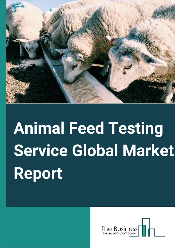 Animal Feed Testing Service Global Market Report 2024 – By Testing Type (Pathogen Testing, Fats And Oils Analysis, Feed Ingredient Analysis, Metal And Mineral Analysis, Pesticides And Fertilizers Analysis, Drugs And Antibiotics Analysis, Mycotoxin Testing, Nutritional Labeling, Proximate Analysis, Other Testing Types ), By Feed Type (Pet Feed, Equine Feeds), By Equipment Type (Bomb Calorimeter, Atomic Absorption Spectroscope (AAS), Gas Chromatograph-Flame Ionization Detector (GC-FID), Gas Chromatograph-Mass Spectrometer (GC-MS), High Performance Liquid Chromatography (HPLC), Other Equipment Types), By End-Users (Manufacturers, Third Party Testers, Growers Or Non-Profits) – Market Size, Trends, And Global Forecast 2024-2033