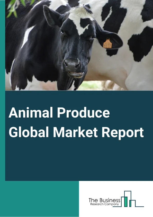 Animal Produce Global Market Report 2024 – By Type (Live Animals, Meat, Milk, Egg, Skin And Hide, Wool, Honey), By Nature (Organic, Conventional), By Application (Hypermarkets Or Supermarkets, Convenience Stores, Online Retail, Other Applications) – Market Size, Trends, And Global Forecast 2024-2033