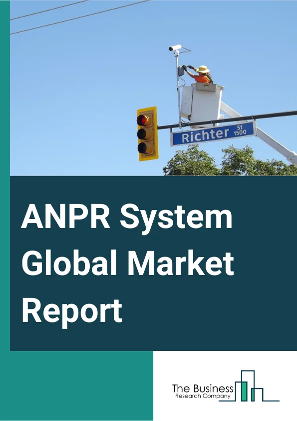 ANPR System Global Market Report 2025 – By Type (Fixed ANPR Systems, Mobile ANPR Systems, Portable ANPR Systems), By Component (ANPR Cameras, ANPR Software, Frame Grabbers, Triggers, Other Components), By Application (Traffic Management, Law Enforcement, Electronic Toll Collection, Parking Management, Access Control), By End User (Government, Commercial, Institutions) – Market Size, Trends, And Global Forecast 2025-2034