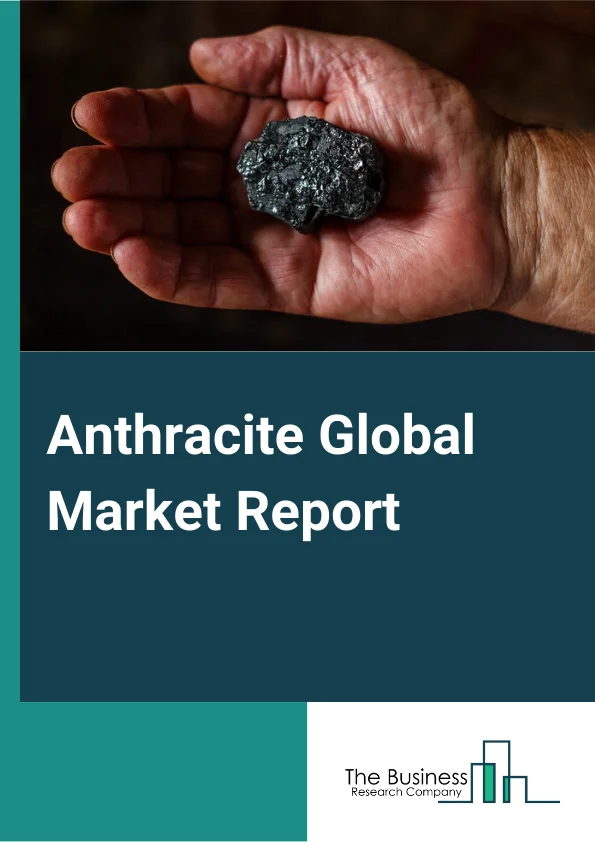 Anthracite Global Market Report 2024 – By Type (Standard Grade Anthracite, High Grade Anthracite and Ultra-High Grade Anthracite), By Mining Type (Underground Mining, Surface Mining) – Market Size, Trends, And Global Forecast 2024-2033