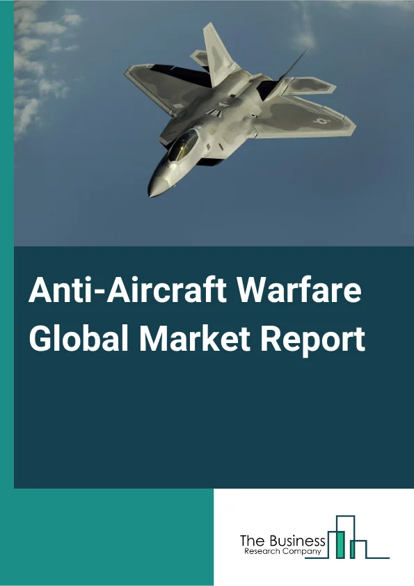 Anti-Aircraft Warfare Global Market Report 2025 – By Technology (Fire Control System, Weapon System, Countermeasure System, Command And Control System), By Range (Short Range, Medium Range, Long Range), By Threat Type (Subsonic Missiles, Supersonic Missiles, Hypersonic Missiles), By Domain (Ground, Air, Marine, Space) – Market Size, Trends, And Global Forecast 2025-2034