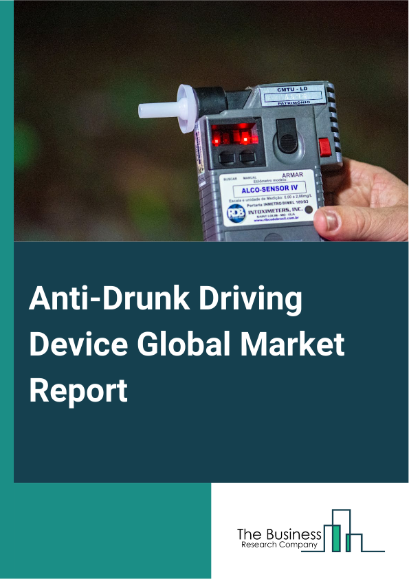 Anti-Drunk Driving Device Global Market Report 2025 – By Type (Ignition Interlock Device, Lane Departure Warning System, Other Types), By Distribution Channel (Original Equipment Manufacturers (OEMs), Aftermarket), By Ap...