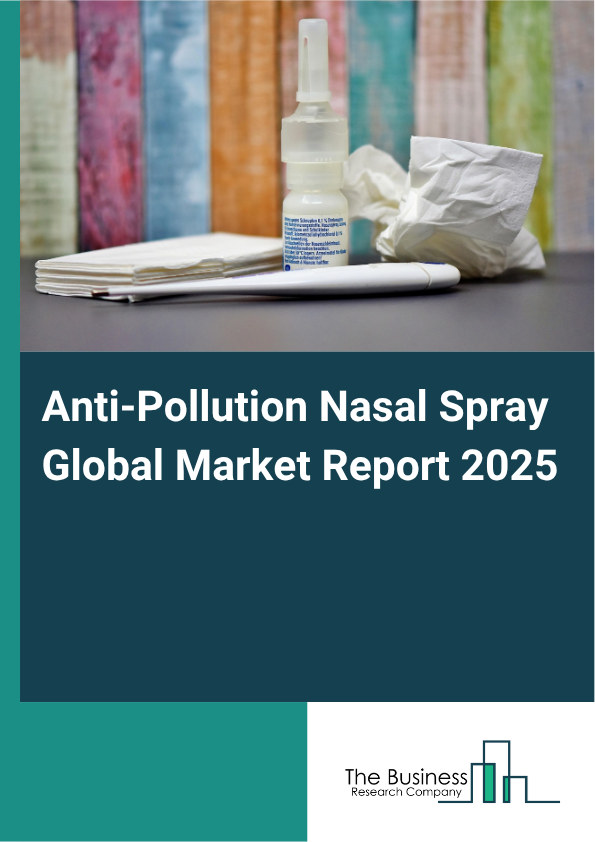 Global Anti-Pollution Nasal Spray Market Report 2025 