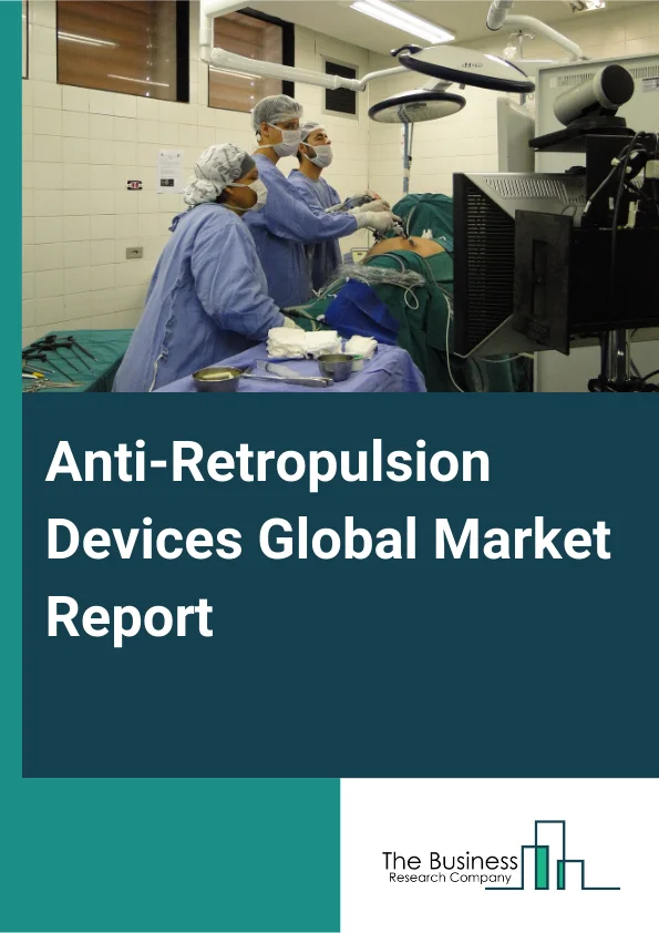Anti-Retropulsion Devices Global Market Report 2025 – By Product Type (Basket Type Anti-Retropulsion Devices, Balloon Type Anti-Retropulsion Devices, Other Anti-Retropulsion Devices), By Application (Ureteroscopy, Lithotripsy), By End-User (Hospitals, Ambulatory Surgical Centers, Other End Users) – Impact of Tariff and Trade War on Market Size, Growth, Trends, and Forecast 2025–2034