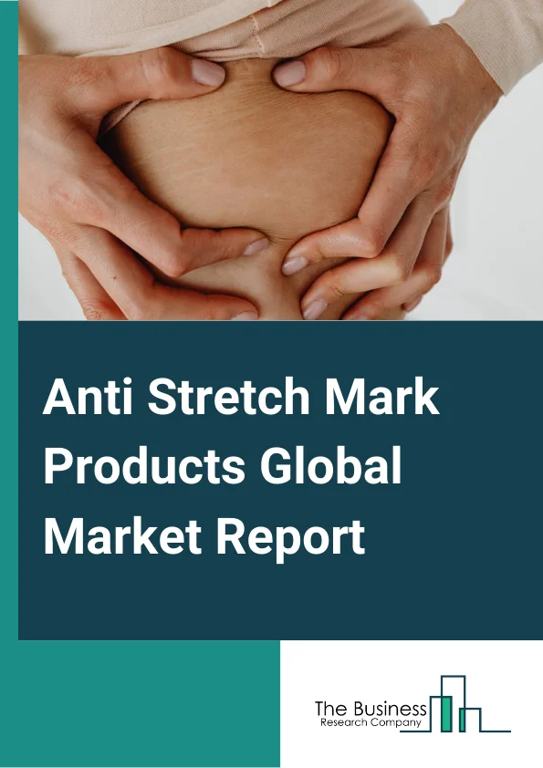 Anti Stretch Mark Products Global Market Report 2024 – By Product Type (Creams, Body Butter, Lotions, Serum, Massage Oil), By Nature (Organic, Conventional), By End User (Adults, Kids), By Distribution Channel (Hypermarket & Supermarket, Pharmacy & Drug Stores, Specialty Store, Online, Other Distribution Channels) – Market Size, Trends, And Global Forecast 2024-2033