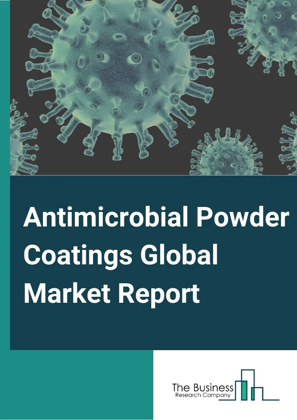 Antimicrobial Powder Coatings Global Market Report 2024 – By Product (Natural, Organic, Inorganic), By Additive (Silver, Zinc, Copper, Other Additive Type), By End-Use Industries (Healthcare, Textiles, Electrical and Electronics, Food and Beverages, Building and Construction, Other End-User Industries) – Market Size, Trends, And Global Forecast 2024-2033