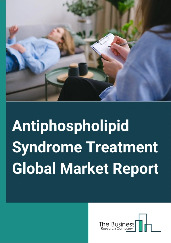 Antiphospholipid Syndrome Treatment Global Market Report 2025 – By Treatment Type (Medications, Preventative (Prophylaxis) Therapy, Other Treatment Types), By Indication Type (Primary Antiphospholipid Syndrome, Secondary Antiphospholipid Syndrome, Catastrophic Antiphospholipid Syndrome), By Route of Administration (Oral, Parental, Other Routes of Administration), By End-Users (Hospitals, Homecare, Specialty Centers, Other End-Users) – Market Size, Trends, And Global Forecast 2025-2034