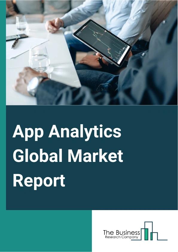 App Analytics Global Market Report 2025 – By Deployment Mode (On-Premises, Cloud-Based), By Component (Software, Services ), By Application (Advertising And Marketing Analytics, App Performance And Operations Management, Conversion Tracking, User Analytics, Revenue Management, Other Applications), By Industry Vertical (Banking, Financial Services, And Insurance, Retail, Media And Entertainment, Logistics, Transportation, Hospitality, Telecom And Information Technology, Other Verticals ) – Impact of Tariff and Trade War on Market Size, Growth, Trends, and Forecast 2025–2034
