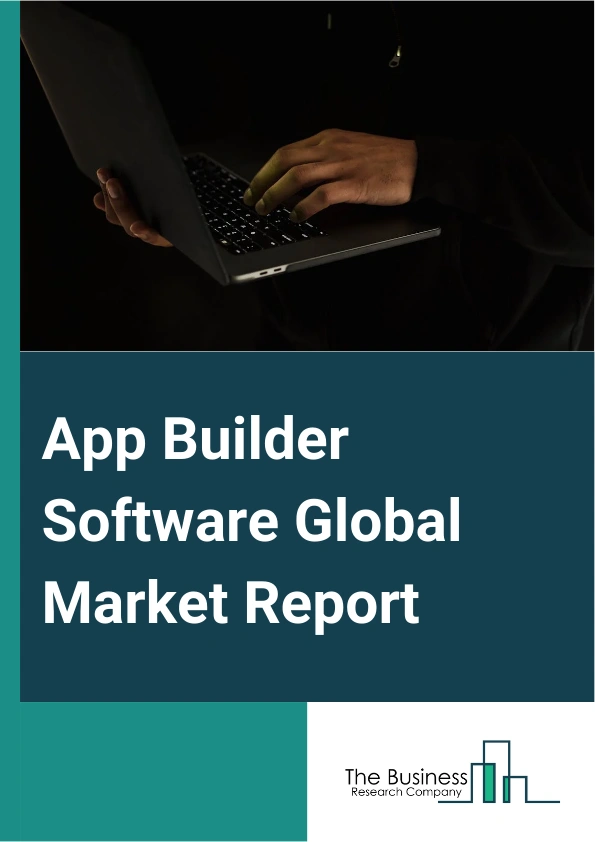 App Builder Software Global Market Report 2025 – By Product (Cloud-Based, On-Premises), By Type (Low-Code Development Platforms, No-Code Development Platforms), By Application (Personal Use, Commercial Use, Other Applications) – Impact of Tariff and Trade War on Market Size, Growth, Trends, and Forecast 2025–2034