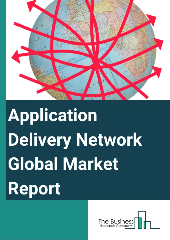 Application Delivery Network Global Market Report 2025 – By Product (Application Delivery Controllers, WAN Optimization Controllers, Application Security Equipment, Application Gateways), By Deployment Type (On-Premise, Cloud), By Industry (Banking, Financial Services And Insurance (BFSI), Healthcare, Education, Retail, Government, Media And Entertainment, Other Industries) – Market Size, Trends, And Global Forecast 2025-2034