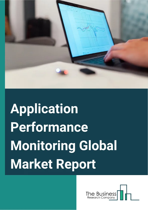 Application Performance Monitoring Global Market Report 2024 – By Component (Software, Services), By Deployment (Cloud, On-Premises), By Enterprise Size (Small And Medium Enterprises (SMEs), Large Enterprises), By Application (Synthetic Monitoring, End-User Monitoring, Mobile Monitoring, Other Applications), By End-User (Banking Finance And Insurance (BFSI), IT And Telecom, Retail And E-Commerce, Healthcare, Education, Media And Entertainment, Manufacturing, Other End-Users) – Market Size, Trends, And Global Forecast 2024-2033