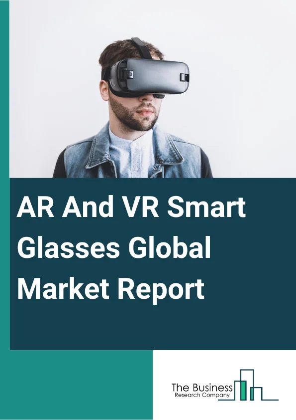 AR And VR Smart Glasses Global Market Report 2025 – By Type (Optical See Through, Video See Through), By Device Type (Binocular, Monocular), By Product (Mobile Phone Smart Glasses, Integrated Smart Glasses, External Smart Glasses), By End Use (Gaming Industry, Healthcare, Education, Military And Defense, Other End Users) – Market Size, Trends, And Global Forecast 2025-2034