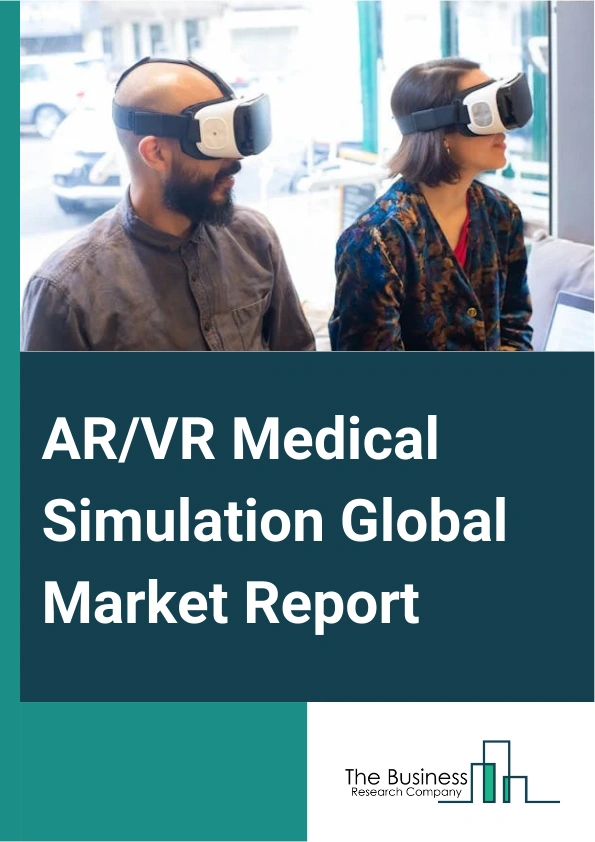 AR/VR Medical Simulation Global Market Report 2025 – By Product And Service (Medical Simulation Anatomical Models, Web Based Simulation, Medical Simulation Software, Simulation Training Services), By Application (Medical Education, Patient Care Management, Other Applications), By End-Users (Hospitals And Healthcare Institutions, Medical Schools And Universities, Military Organizations, Other End-Users) – Impact of Tariff and Trade War on Market Size, Growth, Trends, and Forecast 2025–2034