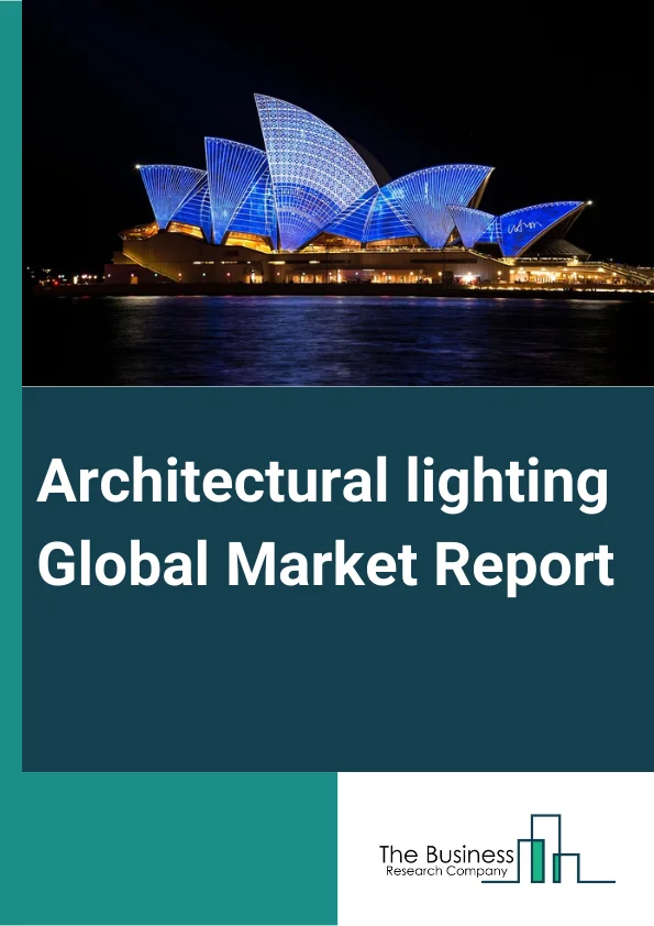 Architectural lighting Global Market Report 2025 – By Type (Incandescent Lights, Fluorescent Lights, High Intensity Discharge (HID) Lights, Light Emitting Diode (LED) Lights, Other Types), By Lighting Type (Ambient, Task, Accent), By Application (Wall Wash, Cove Lighting, Backlighting, Other Applications), By End-User (Residential, Commercial, Other End-Users) – Market Size, Trends, And Global Forecast 2025-2034