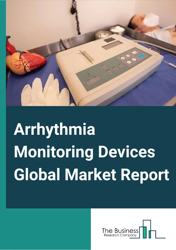 Arrhythmia Monitoring Devices Global Market Report 2024 – By Type (ECG, Implantable Monitors, Holter Monitors, Mobile Cardiac Telemetry), By Application (Bradycardia, Tachycardia, Atrial Fibrillation, Ventricular Fibrillation, Premature Contraction, Other Applications), By End-User (Hospitals And Diagnostic Centers, Ambulatory Centers, Other End Users) – Market Size, Trends, And Global Forecast 2024-2033