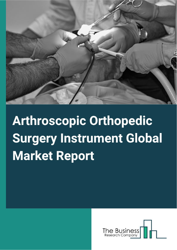 Global Arthroscopic Orthopedic Surgery Instrument Market Report 2025