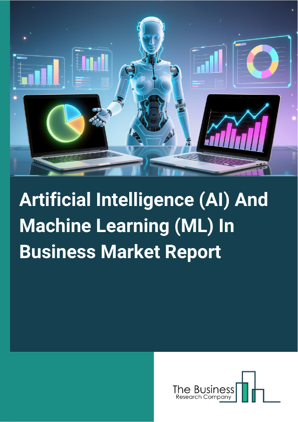 Artificial Intelligence (AI) And Machine Learning (ML) In Business Market Report Infographic Image