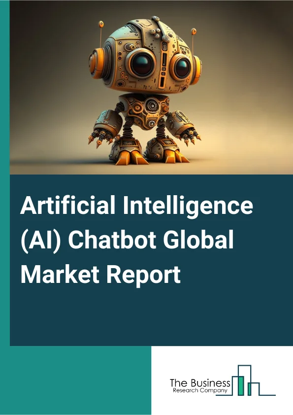 Artificial Intelligence (AI) Chatbot Global Market Report 2025 – By Offering (Solution, Services), By Deployment (Cloud, On-Premise), By Application (Website, Contact Centers, Social Media, Mobile Applications), By Indus...