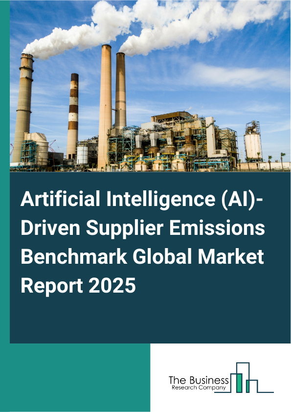 Global Artificial Intelligence (AI)-Driven Supplier Emissions Benchmark Market Report 2025