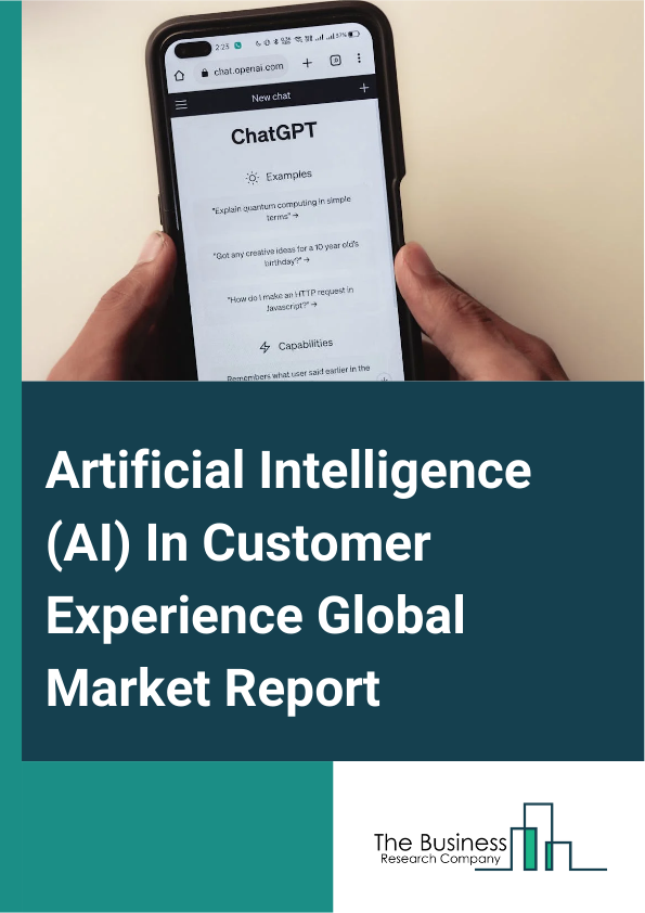 Global Artificial Intelligence (AI) In Customer Experience Market Report 2025