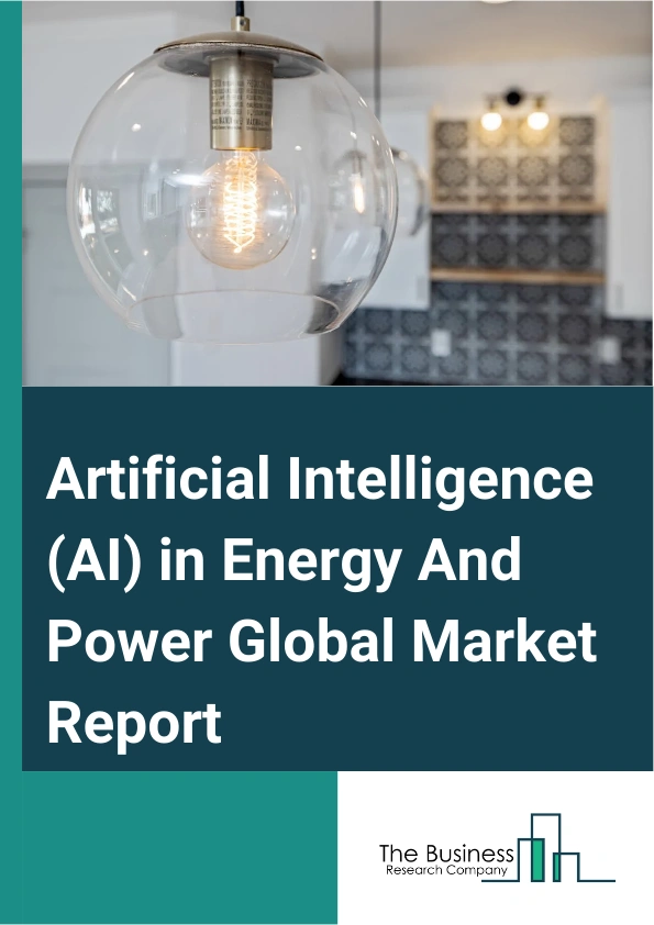 Artificial Intelligence (AI) in Energy And Power Global Market Report 2025 – By Technology (Machine Learning, Natural Language Processing, Computer Vision), By Application (Demand Forecasting, Energy Production and Distr...