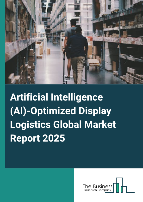 Global Artificial Intelligence (AI)-Optimized Display Logistics Market Report 2025