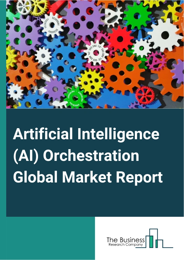 Artificial Intelligence (AI) Orchestration Global Market Report 2024 – By Component (Services, Solution), By Deployment Mode (Cloud, On-Premise), By Application (Customer Service Orchestration, Infrastructure Orchestration, Manufacturing Orchestration, Workflow Orchestration, Other Applications), By End-Users (Information Technology And Telecommunications, Manufacturing, Healthcare, Banking Financial Services And Insurance (BFSI), Consumer Goods And Retail, Government And Defense, Energy And Utilities, Other End-Users) – Market Size, Trends, And Global Forecast 2024-2033