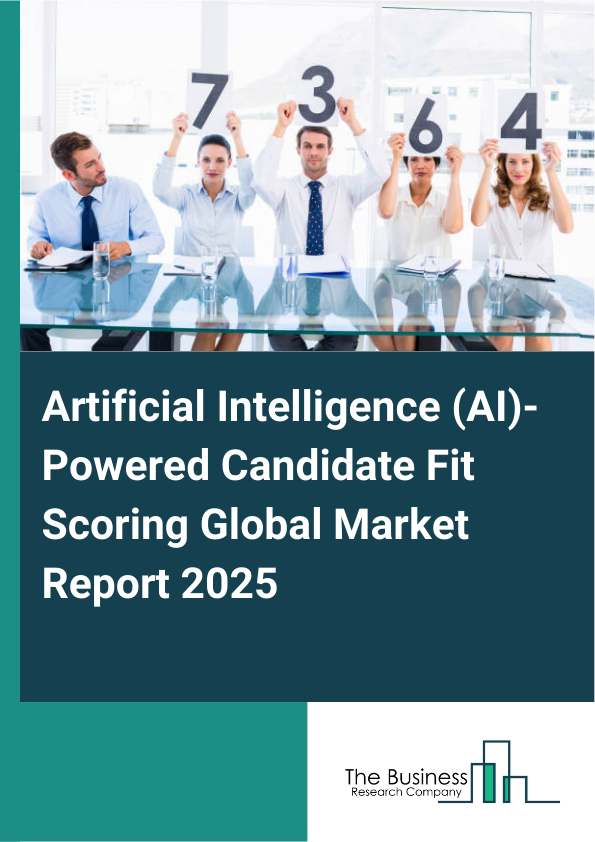 Global Artificial Intelligence (AI)-Powered Candidate Fit Scoring Market Report 2025
