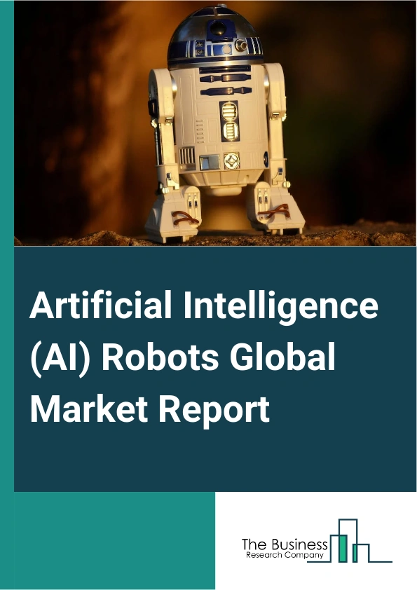 Artificial Intelligence (AI) Robots Global Market Report 2025 – By Robot Type (Service Robots, Industrial Robots, Other Robot Types), By Component (Software, Hardware, Services), By Deployment Mode (Cloud, On-premise), B...